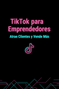 TikTok para Emprendedores: Atrae Clientes y Vende Más