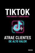 TikTok para Coaches y Consultores: Atrae Clientes de Alto Valor