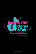 De 0 a 10K Seguidores en TikTok: Plan de 90 Días