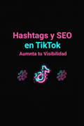 Hashtags y SEO en TikTok: Aumenta tu Visibilidad