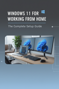 Windows 11 for Working from Home: The Complete Setup Guide
