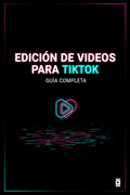 Edición de Videos para TikTok: Guía Completa