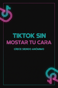 TikTok sin Mostrar tu Cara: Crece Siendo Anónimo